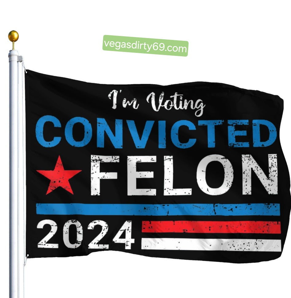 Convicted Felon 2024 Yard Flags Vote Yard Flags &